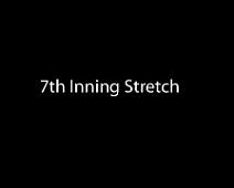 7th Inning Stretch